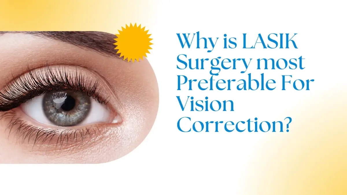 Why is LASIK Surgery most-Preferable For Vision Correction Why is LASIK Surgery most-Preferable For Vision Correction