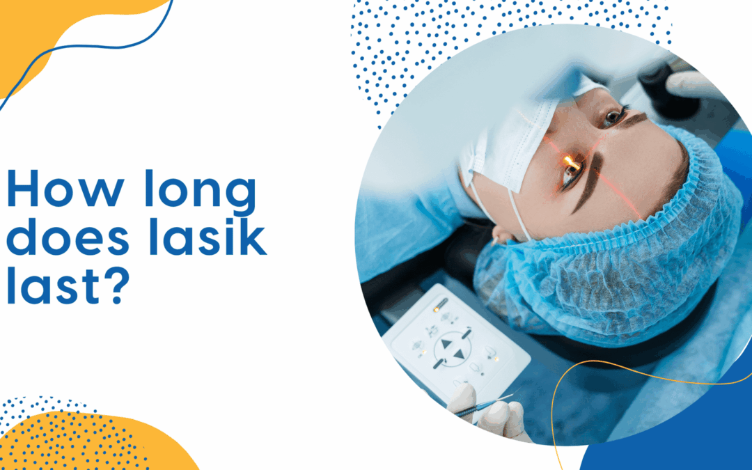 How long does lasik last?