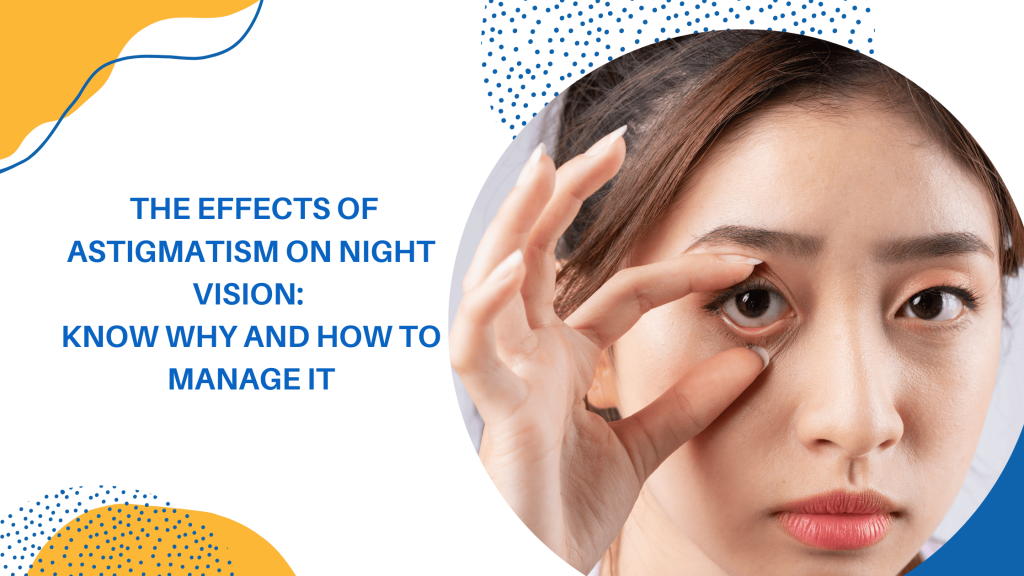 The Effects of Astigmatism on Night Vision: Know Why And How To Manage ...