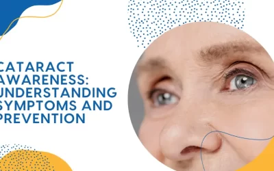 CATARACT AWARENESS: UNDERSTANDING SYMPTOMS AND PREVENTION