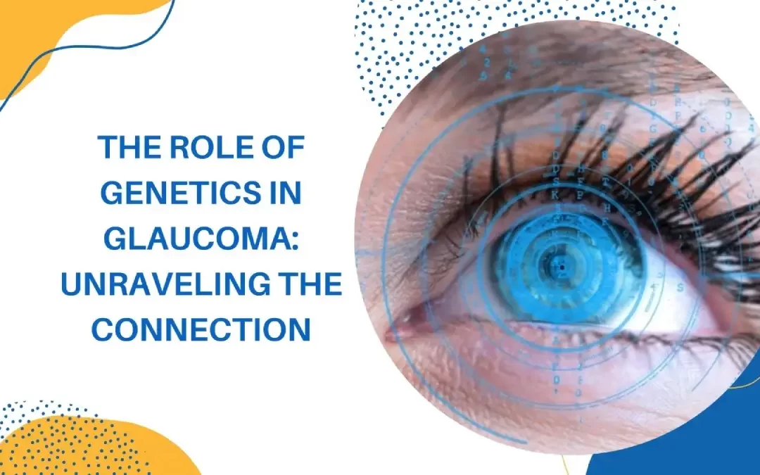 THE ROLE OF GENETICS IN GLAUCOMA: UNRAVELING THE CONNECTION
