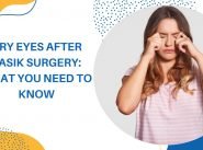 Dry Eyes After LASIK Surgery: What You Need to Know